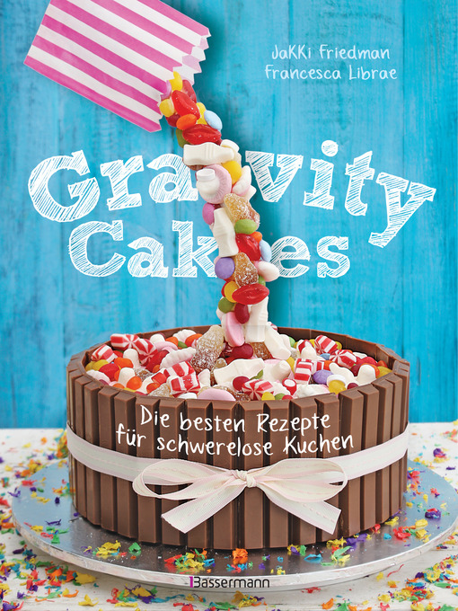 Titeldetails für Gravity Cakes--Die besten Rezepte für schwerelose Kuchen nach Jakki Friedman - Verfügbar